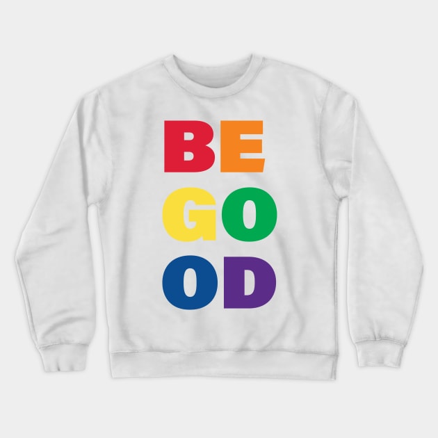 Be Good Crewneck Sweatshirt by ShawneeRuthstrom